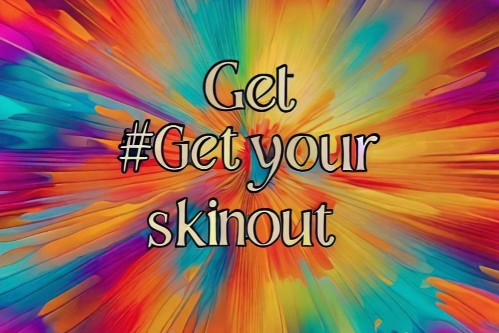 Get your skin out